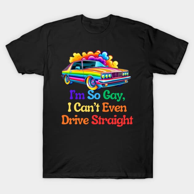 So Gay I Can't Drive Straight t-shirt design